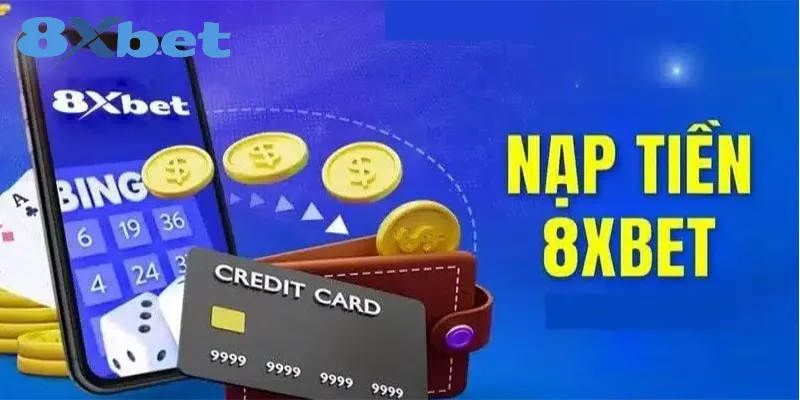 Hướng dẫn nạp tiền 8xbet – Quy trình nhanh gọn trong 2 phút Thông tin rõ ràng về cách thức nạp tiền tại 8xbet
