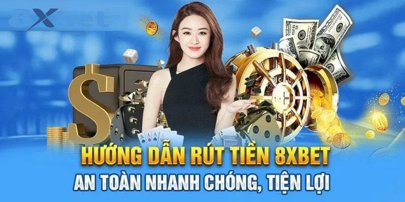 Rút tiền 8xbet – Thao tác quan trọng để sở hữu tiền thưởng Hướng dẫn rút tiền tại 8xbet